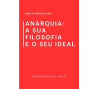 Anarquia: A Sua Filosofia E O Seu Ideal
