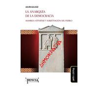 Anarquía de la democracia,La: Asamblea ateniense y subjetivación del pueblo (Estudios del Mediterráneo Antiguo / PEFSEA)