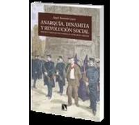 Anarquía, dinamita y revolución social. | Ángel Herrerín López