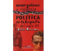 ANARQUISMO Y VIOLENCIA POLITICA EN LA ESPA?A DEL SIGLO XX (INSTITUCION FERNANDO EL CATOLICO)