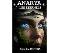 ANARYA ET LES ETERNELS: Fiction fantastique : la gardienne Atlante face aux Eternels dans les profondeurs de la Terre creuse. Mais quelle est sa destinée ?