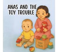 Anas and The Toy Trouble: A Gentle Story About Messy Play, Safety, and Learning to Tidy Up Together (Anas & Nuha)
