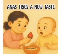 Anas Tries a New Taste: A Sweet, Funny Story About Trying New Foods With Courage (Anas & Nuha)