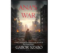 Ana's War: A WWII Historical Novel Based on the Accounts of Real Female Snipers
