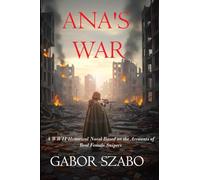 Ana's War: A WWII Historical Novel Based on the Accounts of Real Female Snipers