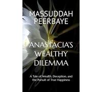 ANASTACIA’S WEALTHY DILEMMA: A Tale of Wealth, Deception, and the Pursuit of True Happiness