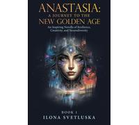 Anastasia: A Journey to the New Golden Age: An Inspiring Novella of Resilience, Creativity, and Neurodiversity