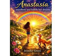 Anastasia manifests and fulfills her dreams: A positive children’s book about emotions that teaches manifestation,achieving dreams,building self-confidence, asking for help, and gratitude.