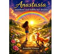 Anastasia manifests and fulfills her dreams: A positive children’s book about emotions that teaches manifestation,achieving dreams,building self-confidence, asking for help, and gratitude.