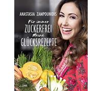Anastasia Zampounidis Für immer zuckerfrei - Meine Glücksrezepte (Tapa dura)