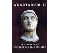Anastasius II: The Reformer Who Prepared for Arab Invasion (ROME'S GOD-EMPERORS SAGA)