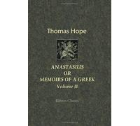 Anastasius, or Memoirs of a Greek; Written at the Close of the Eighteenth Century: Volume 2