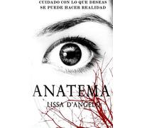 Anatema: Cuidado con lo que deseas, podría hacerse realidad.: Volume 1