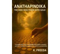 Anathapindika: A wealthy merchant’s unshakable faith builds a sanctuary and helps anchor a new spiritual movement in ancient India. (The Awakened Legacy: Chronicles of Noble Lives Across Time)