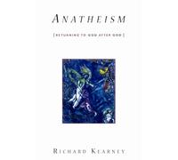 Anatheism: Returning to God After God (Insurrections: Critical Studies in Religion, Politics, and Culture)