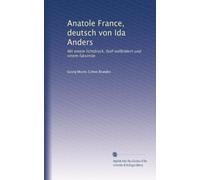 Anatole France, deutsch von Ida Anders: Mit einem lichtdruck, fünf vollbildern und einem faksimile