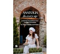 Anatolia In Every Sip: Authentic Soups & Stews from the Heart of Anatolia. Warm, Hearty, and Full of History: 1 (World Cuisine Recipes)