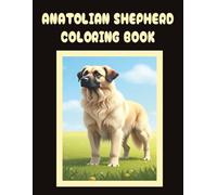 Anatolian Shepherd Coloring Book: Realistic Dog & Puppy Picture Pages with 60 Lined Drawings of Doggy Outdoor Adventures in Park, Mountain, City, ... Scenes + More | Art Gift for Kids and Adults