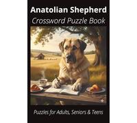Anatolian Shepherd Dog Crossword Puzzle Book: Crossword Puzzles with Easy-to-Read Print About Anatolian Shepherd Dogs, Loyal Companions, Training, Fun ... Pet Lovers, Vacations, and Relaxing Moments