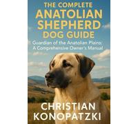 Anatolian Shepherd Dog Guide - Anatolian Shepherd Dog Book