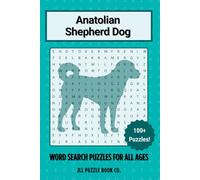 Anatolian Shepherd Dog Word Search Puzzle Book: Over 100 Fun Word Search Puzzles - The Perfect Gift for Owners, Dog Lovers, and Puzzle Fans of All Ages (Dog Breed Word Search Puzzle Books)