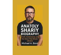 ANATOLY SHARIY BIOGRAPHY: Truth, Controversy, and the Voice That Shook Ukraine