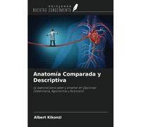 Anatomía Comparada y Descriptiva: Lo esencial para saber y enseñar en Opciones: (Veterinaria, Agronomía y Nutrición)