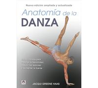 Anatomía de la danza. Nueva edición ampliada y actualizada: Guía ilustrada para mejorar la flexibilidad, reducir las lesiones y aumentar la fuerza