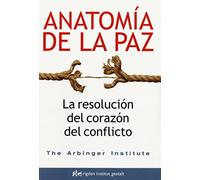 Anatomía de la paz. La resolución del corazón del conflicto