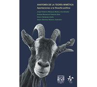 Anatomía de la teoría mimética: Aportaciones a la filosofía política (Biblioteca de filosofía)