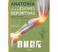 Anatomía de las lesiones deportivas: 65 lesiones comunes , Analizadas, explicadas e ilustradas. (ANATOMIA/MEDICINA/SALUD)