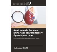 Anatomía de las vías urinarias: conferencias y figuras prácticas: Prólogo del Profesor Mamadou Lamine Diakité