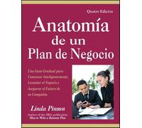 Anatomía de un Plan de Negocio: Una Guía Gradual para Comenzar Inteligentemente, Levantar el Negocio y Asegurar el Futuro de su Companía