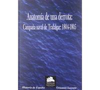Anatomía de una derrota: La Campaña naval de Trafalgar: 1804-1805: 6 (Historia Militar)