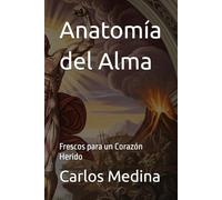 Anatomía del Alma: Frescos para un Corazón Herido