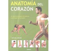 Anatomía Del Corazón : 70 Ejercicios Para Fortalecer Y Proteger El Corazón (ANATOMIA/MEDICINA/SALUD)