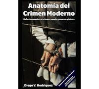 Anatomía del Crimen Moderno: Reflexiones sobre el crimen: pasado, presente y futuro