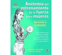 Anatomía Del Entrenamiento De La Fuerza Para Mujeres: Guía ilustrada para tonificar y moldear los abdominales, la espalda, las piernas, los brazos, los gluteos y la región pectoral (EN FORMA)
