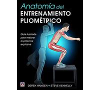 ANATOMÍA DEL ENTRENAMIENTO PLIOMÉTRICO: Guía ilustrada para mejorar la potencia explosiva (SIN COLECCION)