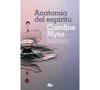 Anatomía del espíritu: La curación del cuerpo llega a través del alma (No ficción)