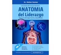 Anatomía del Liderazgo - Vol. 2: El Sistema Nervioso Periferico del Liderazgo: conexión entre visión y acción, entre sueño y realidad.: El arte de escuchar, conectar y responder