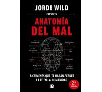 Anatomía del mal. 8 crímenes que te harán perder la fe en la humanidad | Jordi Wild