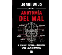 Anatomía del mal: 8 crímenes que te harán perder la fe en la humanidad (Somos B)