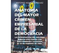 Anatomía del mayor crimen empresarial de la democracia: La expropiación del holding RUMASA. Efectuada con nocturnidad y alevosía el 23 de febrero de 1983