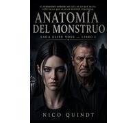 ANATOMÍA DEL MONSTRUO: Saga Elise Voss - Libro 2: El verdadero horror no está en lo que falta. Está en lo que alguien decidió construir.