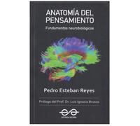 Anatomía del pensamiento. Fundamentos Neurobiológicos | Pedro Esteban Reyes