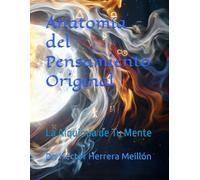 Anatomía del Pensamiento Original: La Alquimia de Tu Mente