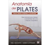 Anatomía del Pilates - Nueva edición ampliada y actualizada: Guía ilustrada para mejorar la estabilidad de core y mejorar el equilibrio (SIN COLECCION)