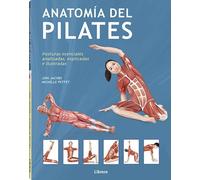 Anatomía del pilates: Posturas esenciales analizadas, explicadas e ilustradas. (ANATOMIA/MEDICINA/SALUD)