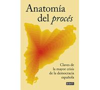 Anatomía del procés: Claves de la mayor crisis de la democracia española (Política)